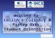 Welcome to Collins Culinary & Pastry Arts Student Orientation
