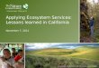 Photo credits, Erika Nortemann, Ellen Morris Bishop and Mark Godfrey Applying Ecosystem Services: Lessons learned in California November 7, 2011