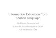 Information Extraction from Spoken Language Dr Pierre Dumouchel Scientific Vice-President, CRIM Full Professor, ÉTS
