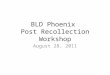 BLD Phoenix Post Recollection Workshop August 28, 2011