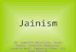 Jainism By: Samantha Macmillan, Sarah Zaslov, Danielle Porplycia, Vanessa Weir, Samantha Cohen, and Stef Calovic