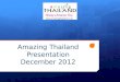 Amazing Thailand Presentation December 2012. Awards 2011-2012 Best Wedding Destination and Best Country 2011- by Travel and Leisure (India) Favorite Country