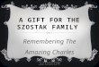 A GIFT FOR THE SZOSTAK FAMILY Remembering The Amazing Charles Szostak