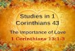 Studies in 1 Corinthians 43 The Importance of Love 1 Corinthians 13:1-3