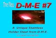 D-M-E #7 D-M-E #7 A Unique Stainless Holder Steel from D-M-E. Holder Steel from D-M-E. U.S. Patent # 6,045,633