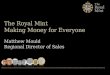 Iraq Technical Presentation Copyright: Royal Mint July 2012 The Royal Mint Making money for Everyone Monday 16 th July 2012, Baghdad, Republic of Iraq