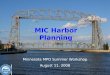 Minnesota MPO Summer Workshop August 11, 2008 MIC Harbor Planning
