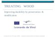 TREATING WOOD Improving durability by preservation & modification Leonardo da Vinci Pilot Project, EURIS – Europeans Using Roundwood Innovatively & Sustainably