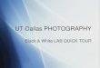 UT-Dallas PHOTOGRAPHY Black & White LAB QUICK TOUR