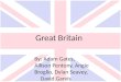 Great Britain By: Adam Gates, Allison Pentony, Angie Broglio, Dylan Seavey, David Garvis
