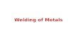 Welding of Metals. Welding Welding is the process of joining together pieces of metal or metallic parts by bringing them into intimate proximity and heating