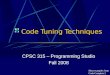 Code Tuning Techniques CPSC 315 – Programming Studio Fall 2008 Most examples from Code Complete 2