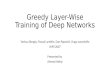 Greedy Layer-Wise Training of Deep Networks Yoshua Bengio, Pascal Lamblin, Dan Popovici, Hugo Larochelle NIPS 2007 Presented by Ahmed Hefny
