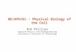 BE/APh161 – Physical Biology of the Cell Rob Phillips Applied Physics and Bioengineering California Institute of Technology