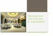 Restaurant Facilities & equipment. Objectives…. By the end of this session you will learn…. English Vocabulary of different types of Restaurant Facilities