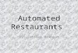Automated Restaurants By: Patrick Branson Robotics & Computers The idea of Robotics is is nothing new to man – King Mu of Zhou in Ancient China – Mechanical