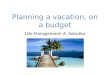Planning a vacation, on a budget Life Management- A. Sobotka
