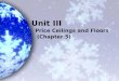 Unit III Price Ceilings and Floors (Chapter 5). In this chapter, look for the answers to these questions: eWhat are price ceilings and price floors? What