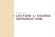 LECTURE 1: COURSE INTRODUCTION Xiaowei Yang. Roadmap Why should you take the course? Who should take this course? Course organization Course work Grading