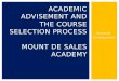 General Introduction ACADEMIC ADVISEMENT AND THE COURSE SELECTION PROCESS MOUNT DE SALES ACADEMY