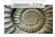 Geologic Time. 01: Geologic Time Scale Huge sections of time are broken down into smaller groups of time: Eons, Eras, Periods, and Epochs Eon is the