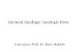 General Geology: Geologic time Instructor: Prof. Dr. Boris Natalin