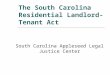 The South Carolina Residential Landlord-Tenant Act South Carolina Appleseed Legal Justice Center