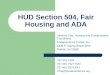 HUD Section 504, Fair Housing and ADA Vantoria Clay, Housing and Transportation Coordinator Endependence Center, Inc. 6300 E Virginia Beach Blvd Norfolk,
