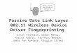 Passive Data Link Layer 802.11 Wireless Device Driver Fingerprinting Jason Franklin, Damon McCoy, Parisa Tabriz, Vicentiu Neagoe, Jamie Van Randwyk, Douglas