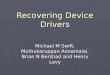 Recovering Device Drivers Michael M Swift, Muthukaruppan Annamalai, Brian N Bershad and Henry Levy