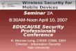 Seminar 2A 8:30AM-Noon April 10, 2007 EDUCAUSE Security Professionals Conference H. Morrow Long, CISSP, CISM, CEH Director - Information Security Yale