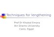 Techniques for lengthening Prof Dr Khaled Emara Ain Shams University Cairo, Egypt