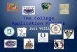 The College Application Process By Jeri Williar. College Application Process The majority of colleges prefer online applications Use the Common Application