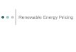 Renewable Energy Pricing. Presentation Outline Overview of key issues in Renewable Energy (RE) pricing Global renewable energy status Grid-connected electricity