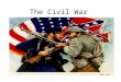 The Civil War. Civil War Basics What is a Civil War? A Civil War is a war between two or more groups inside the same country. The American Civil War