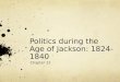 Politics during the Age of Jackson: 1824-1840 Chapter 11