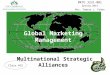 Global Marketing Management Multinational Strategic Alliances MKTG 3231-001 Spring 2014 Mrs. Tamara L. Cohen Class #15
