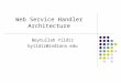 Web Service Handler Architecture Beytullah Yildiz byildiz@indiana.edu