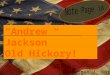 Andrew Jackson Old Hickory! By Morgan J. Burris. Intro to Andrew Jackson Andrew Jackson was elected with wide popular support. As President, he stood