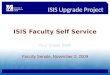 ISIS Upgrade Project ISIS Faculty Self Service Your Sneak Peek Faculty Senate, November 2, 2009