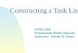 Constructing a Task List ITSW 1410 Presentation Media Software Instructor: Glenda H. Easter
