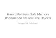 Hazard Pointers: Safe Memory Reclamation of Lock-Free Objects Maged M. Michael