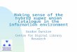 Making sense of the hybrid super union catalogue in the information environment … Gordon Dunsire Centre for Digital Library Research