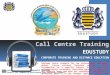 Call Centre Training EDUSTUDY CORPORATE TRAINING AND DISTANCE EDUCATION CORPORATE TRAINING AND DISTANCE EDUCATION Call Centre Training EDUSTUDY CORPORATE