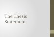 The Thesis Statement. What is it? The main idea?