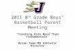 2011 8 th Grade Boys Basketball Parent Meeting Teaching Kids More Than Fundamentals Brian Town-MS Athletic Director