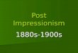 Post Impressionism 1880s-1900s. Definition: This is a term that covers a generation of artists who sought new forms of expression in the wake of the Impressionist