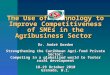 The Use of Technology to Improve Competitiveness of SMEs in the Agribusiness Sector Dr. André Gordon Strengthening the Caribbean Agri-food Private Sector: