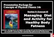 Concepts of Physical Fitness 14e1 Presentation Package for Concepts of Physical Fitness 14e Section V: Concept 15 Managing Diet and Activity for Healthy