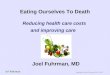 Eating Ourselves To Death Reducing health care costs and improving care Joel Fuhrman, MD Copyright © Joel Fuhrman, M.D., 2010